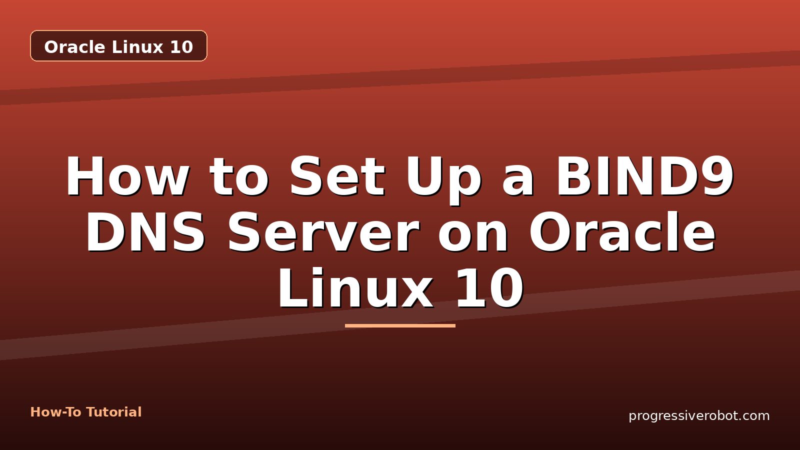 How to Set Up a BIND9 DNS Server on Oracle Linux 10 — step-by-step Oracle Linux 10 tutorial on Progressive Robot