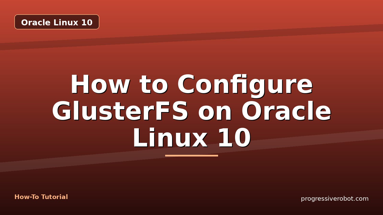How to Configure GlusterFS on Oracle Linux 10 — step-by-step Oracle Linux 10 tutorial on Progressive Robot