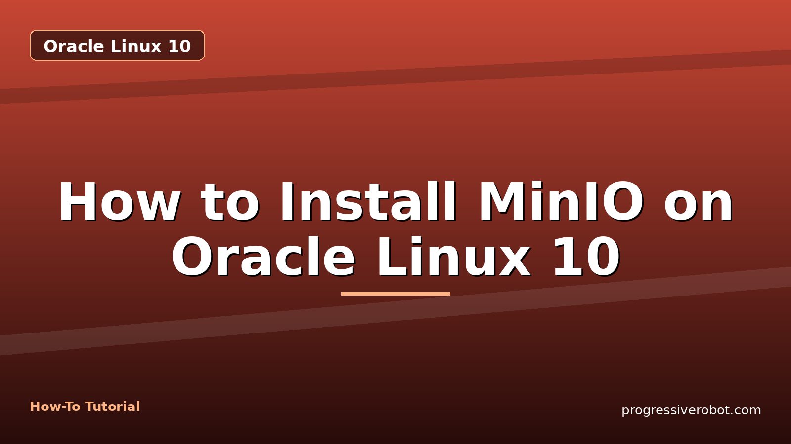 How to Install MinIO on Oracle Linux 10 — step-by-step Oracle Linux 10 tutorial on Progressive Robot