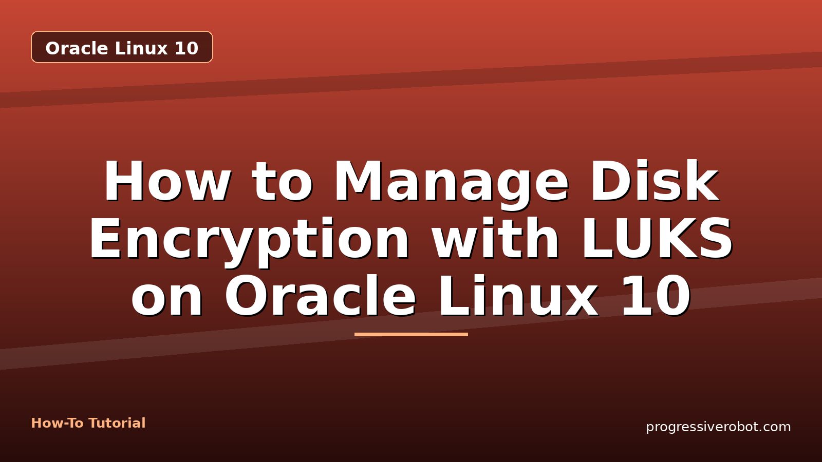 How to Manage Disk Encryption with LUKS on Oracle Linux 10 — step-by-step Oracle Linux 10 tutorial on Progressive Robot