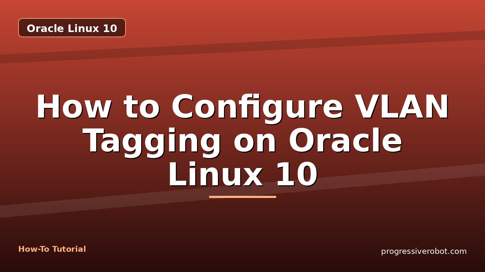 How to Configure VLAN Tagging on Oracle Linux 10 — step-by-step Oracle Linux 10 tutorial on Progressive Robot