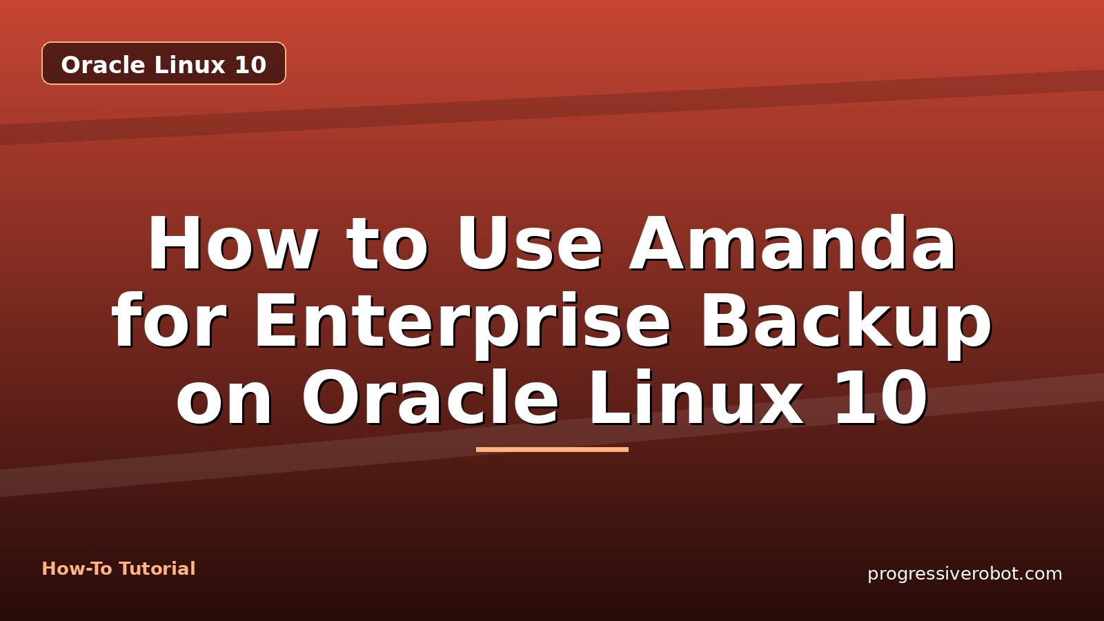 How to Use Amanda for Enterprise Backup on Oracle Linux 10 — step-by-step Oracle Linux 10 tutorial on Progressive Robot