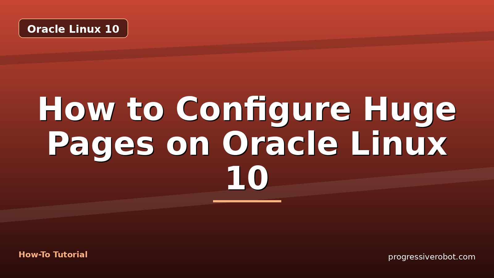 How to Configure Huge Pages on Oracle Linux 10 — step-by-step Oracle Linux 10 tutorial on Progressive Robot