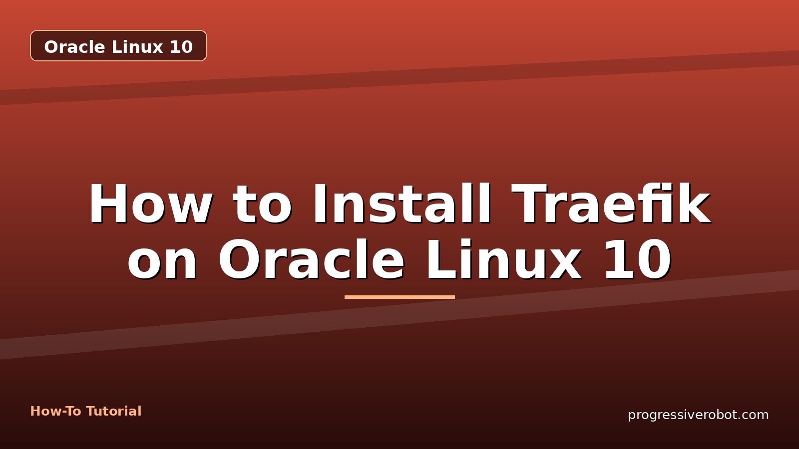 How to Install Traefik on Oracle Linux 10 — step-by-step Oracle Linux 10 tutorial on Progressive Robot
