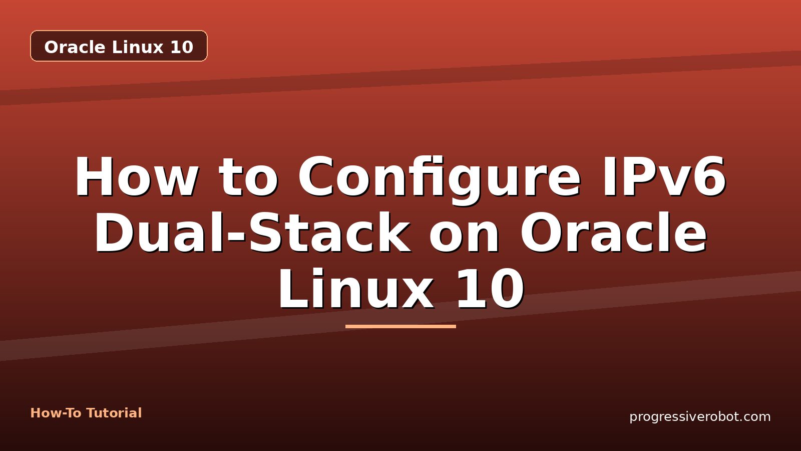 How to Configure IPv6 Dual-Stack on Oracle Linux 10 — step-by-step Oracle Linux 10 tutorial on Progressive Robot