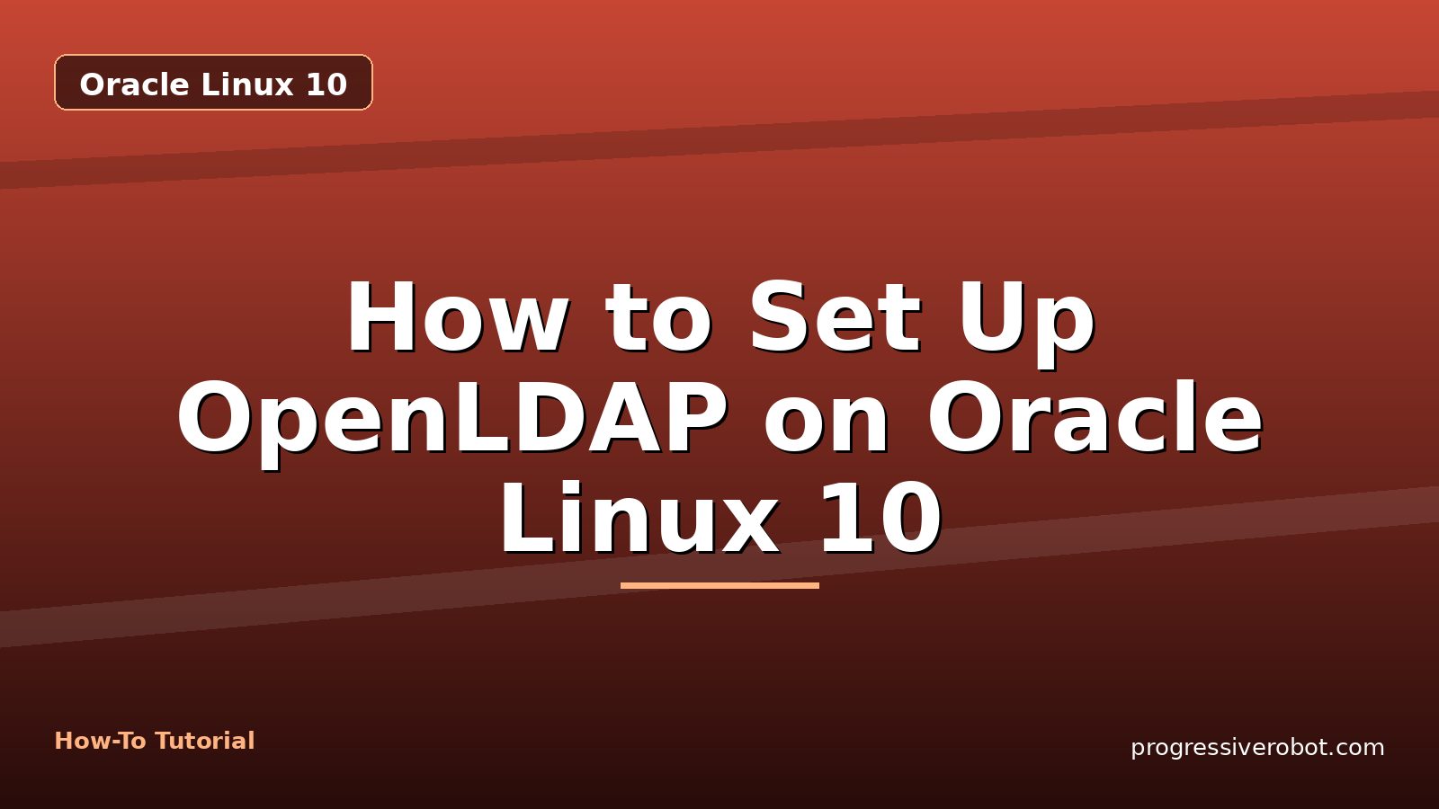 How to Set Up OpenLDAP on Oracle Linux 10 — step-by-step Oracle Linux 10 tutorial on Progressive Robot