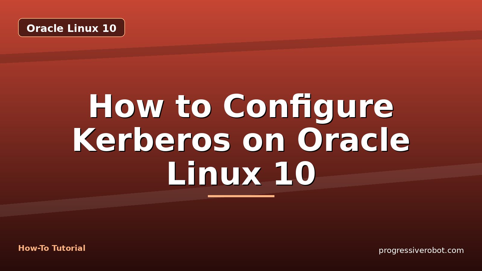 How to Configure Kerberos on Oracle Linux 10 — step-by-step Oracle Linux 10 tutorial on Progressive Robot