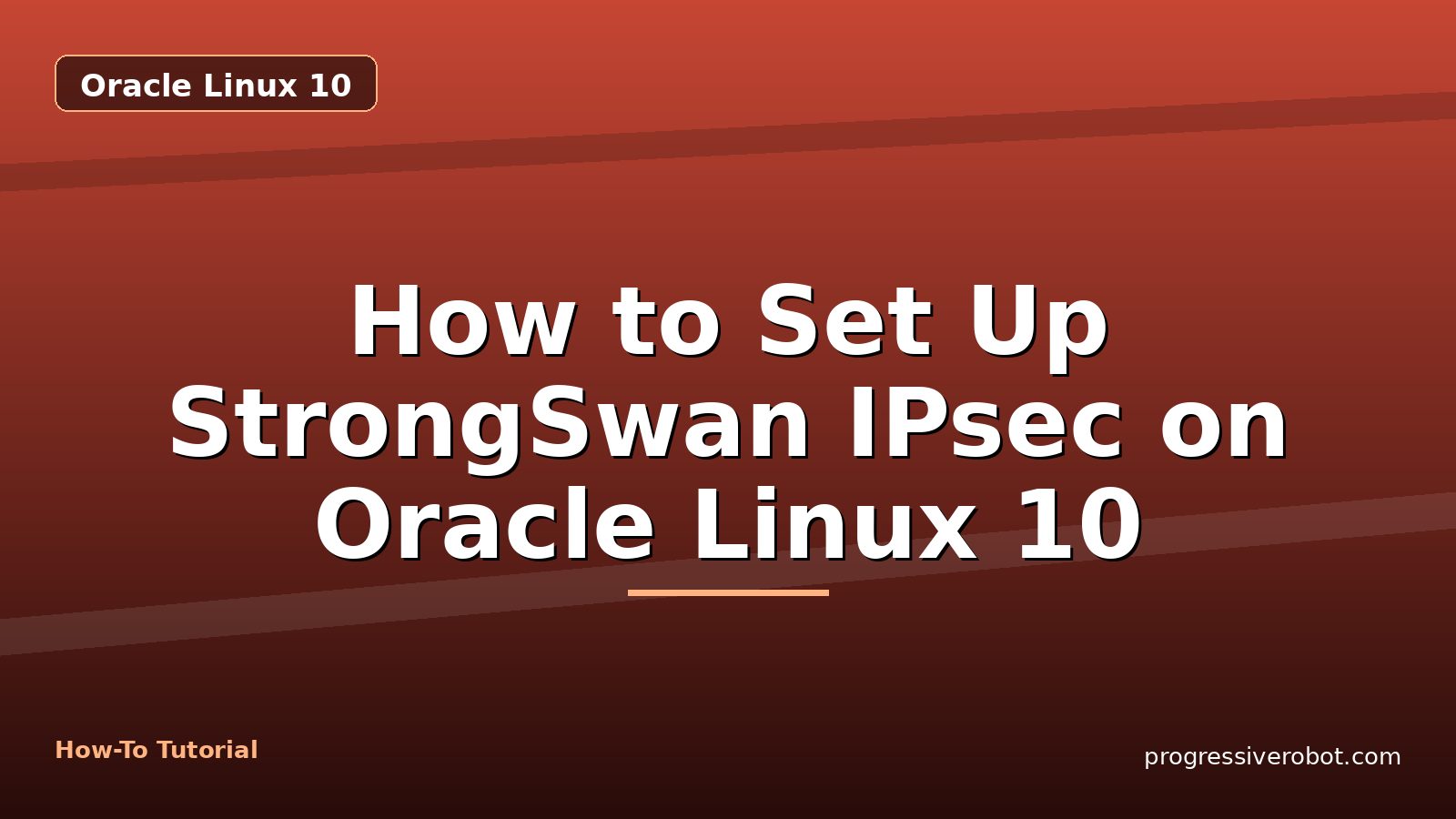 How to Set Up StrongSwan IPsec on Oracle Linux 10 — step-by-step Oracle Linux 10 tutorial on Progressive Robot