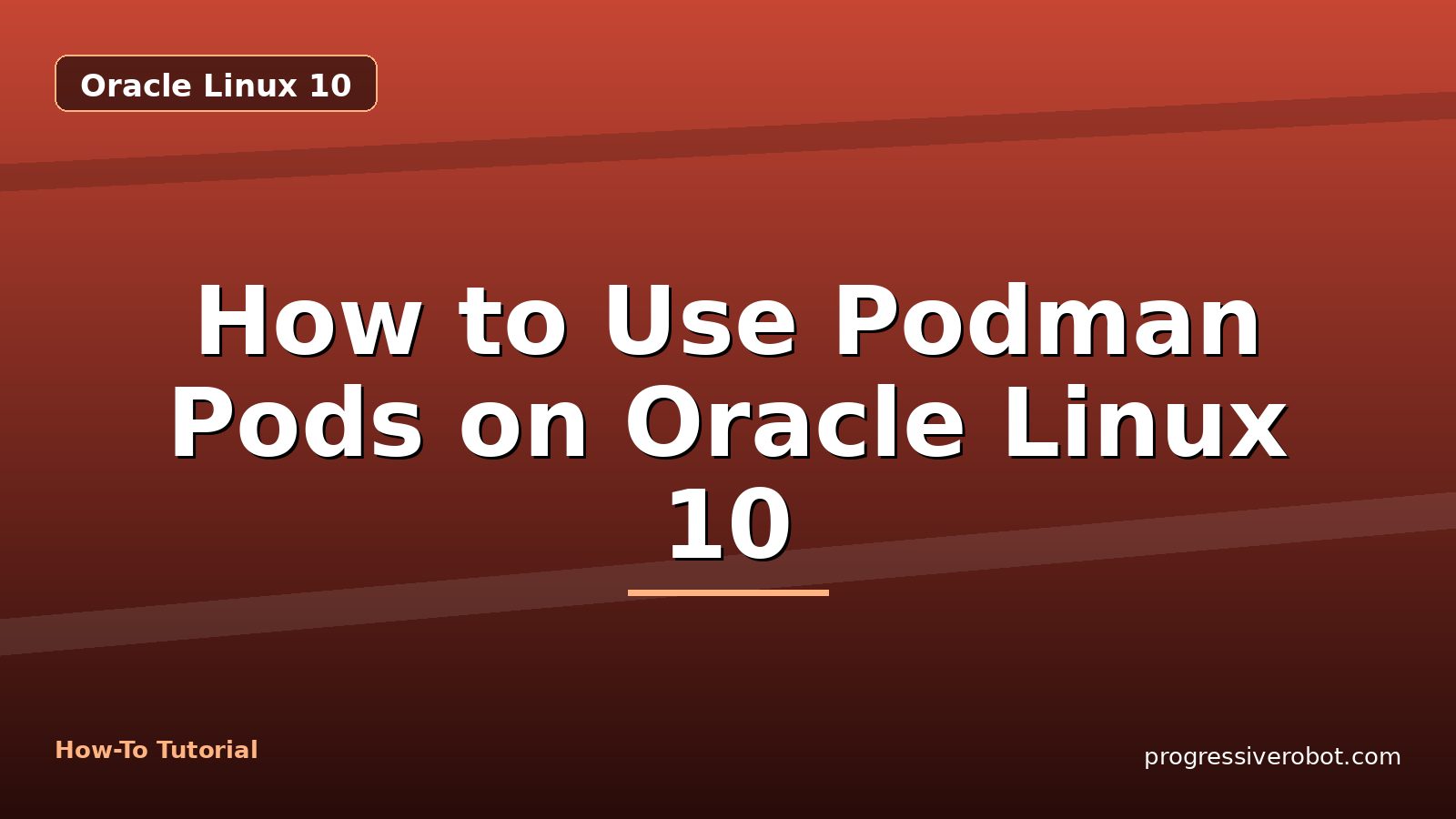 How to Use Podman Pods on Oracle Linux 10 — step-by-step Oracle Linux 10 tutorial on Progressive Robot