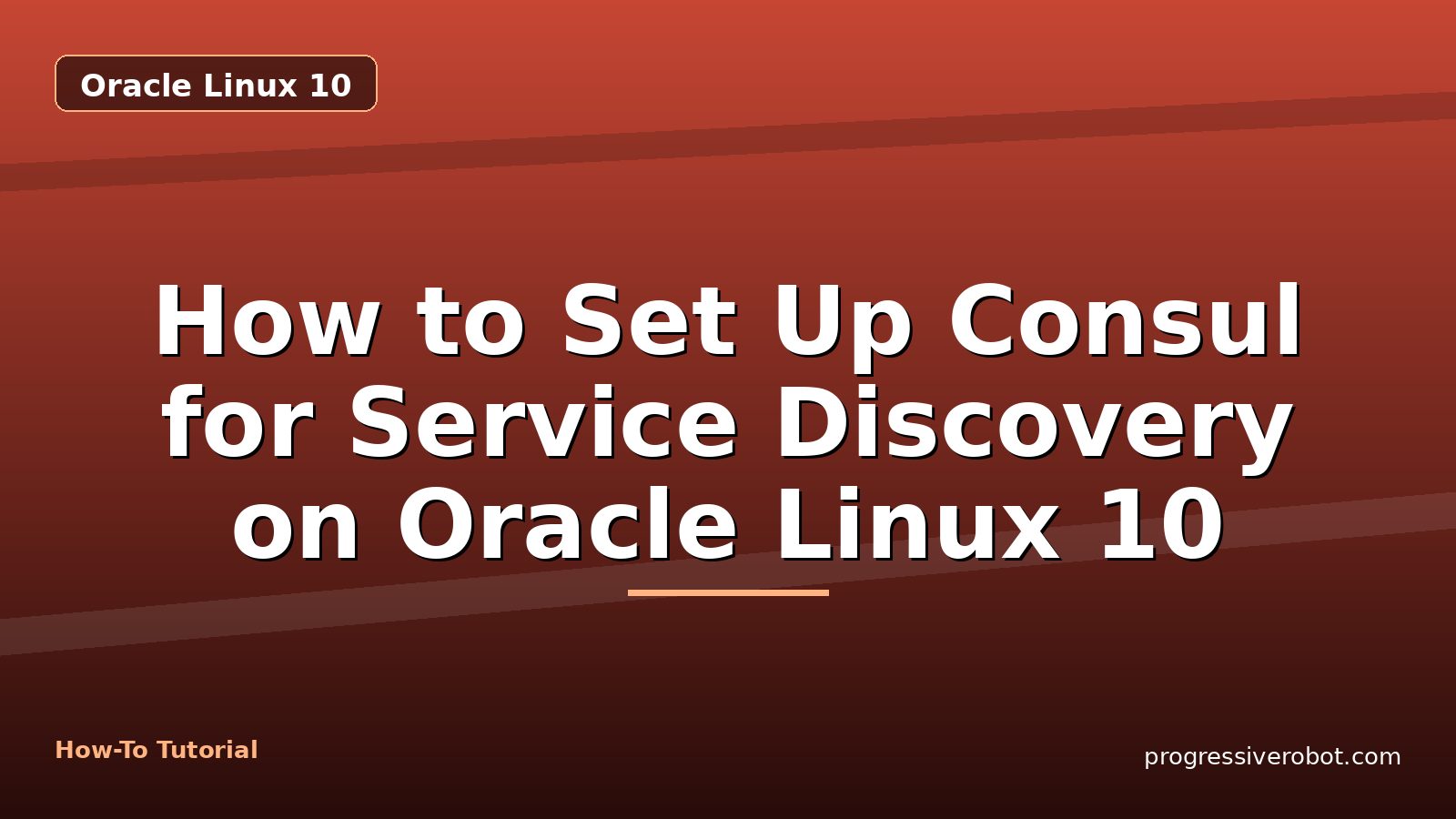How to Set Up Consul for Service Discovery on Oracle Linux 10 — step-by-step Oracle Linux 10 tutorial on Progressive Robot