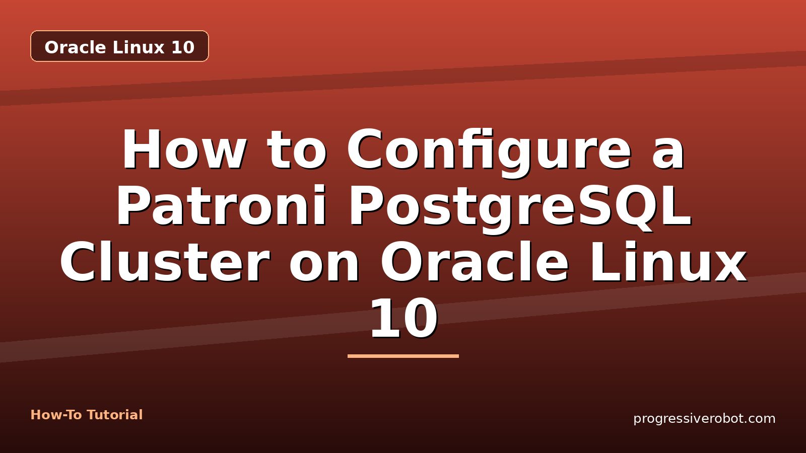 How to Configure a Patroni PostgreSQL Cluster on Oracle Linux 10 — step-by-step Oracle Linux 10 tutorial on Progressive Robot