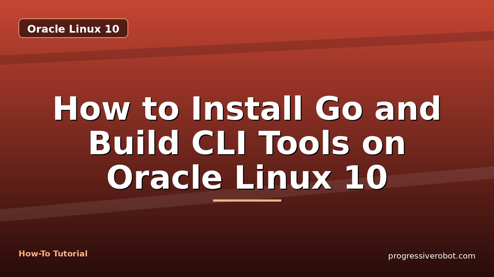 How to Install Go and Build CLI Tools on Oracle Linux 10 — step-by-step Oracle Linux 10 tutorial on Progressive Robot