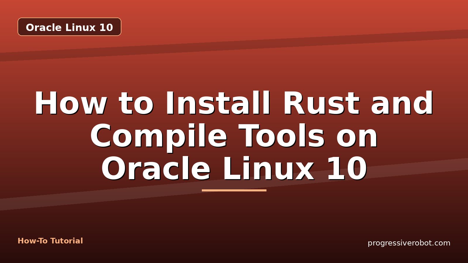 How to Install Rust and Compile Tools on Oracle Linux 10 — step-by-step Oracle Linux 10 tutorial on Progressive Robot