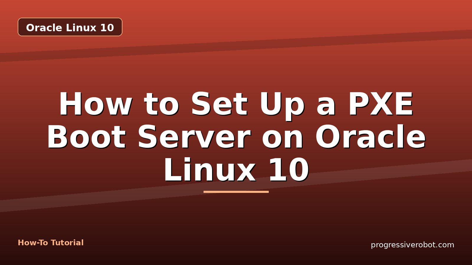 How to Set Up a PXE Boot Server on Oracle Linux 10 — step-by-step Oracle Linux 10 tutorial on Progressive Robot