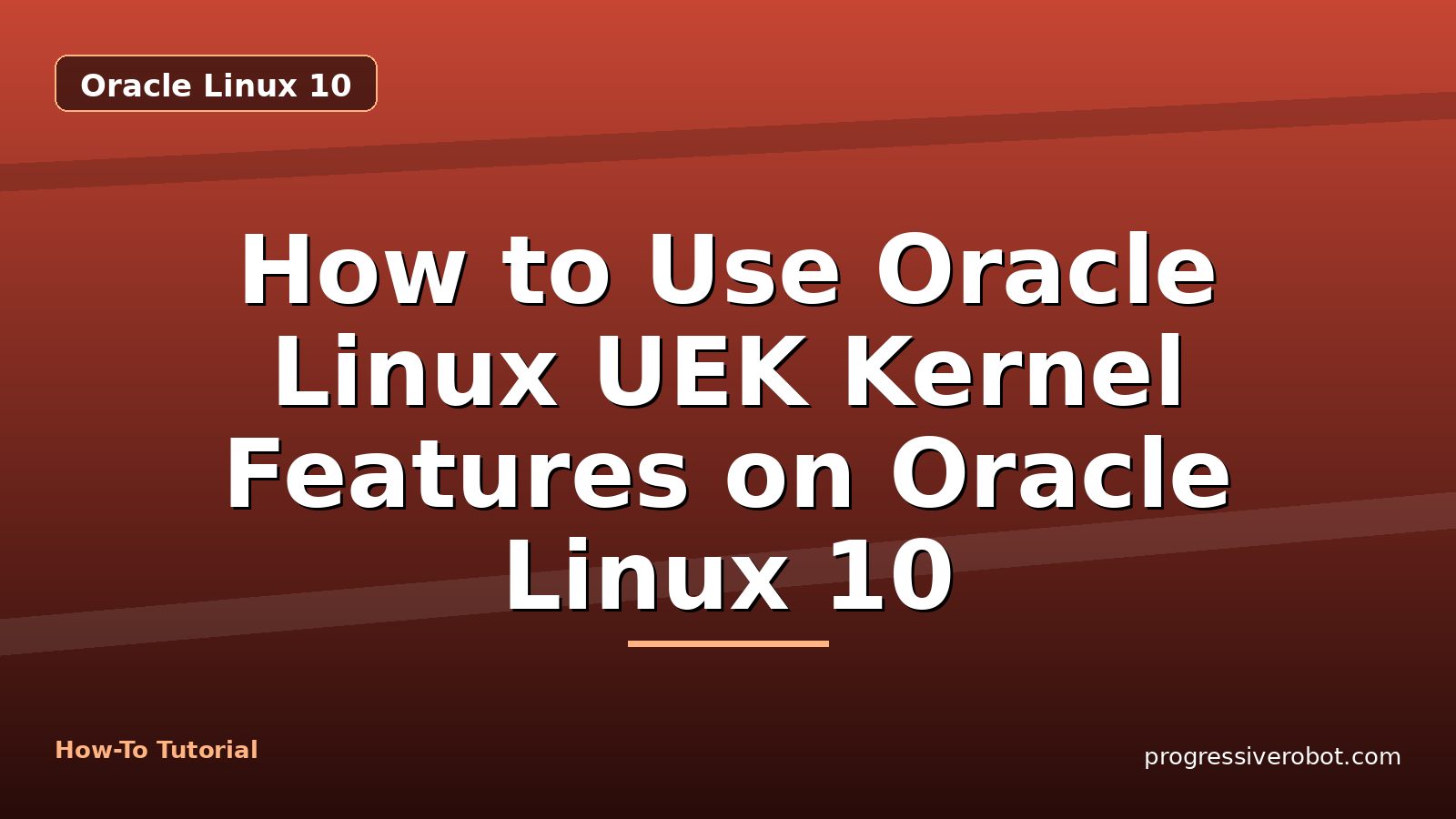 How to Use Oracle Linux UEK Kernel Features on Oracle Linux 10 — step-by-step Oracle Linux 10 tutorial on Progressive Robot