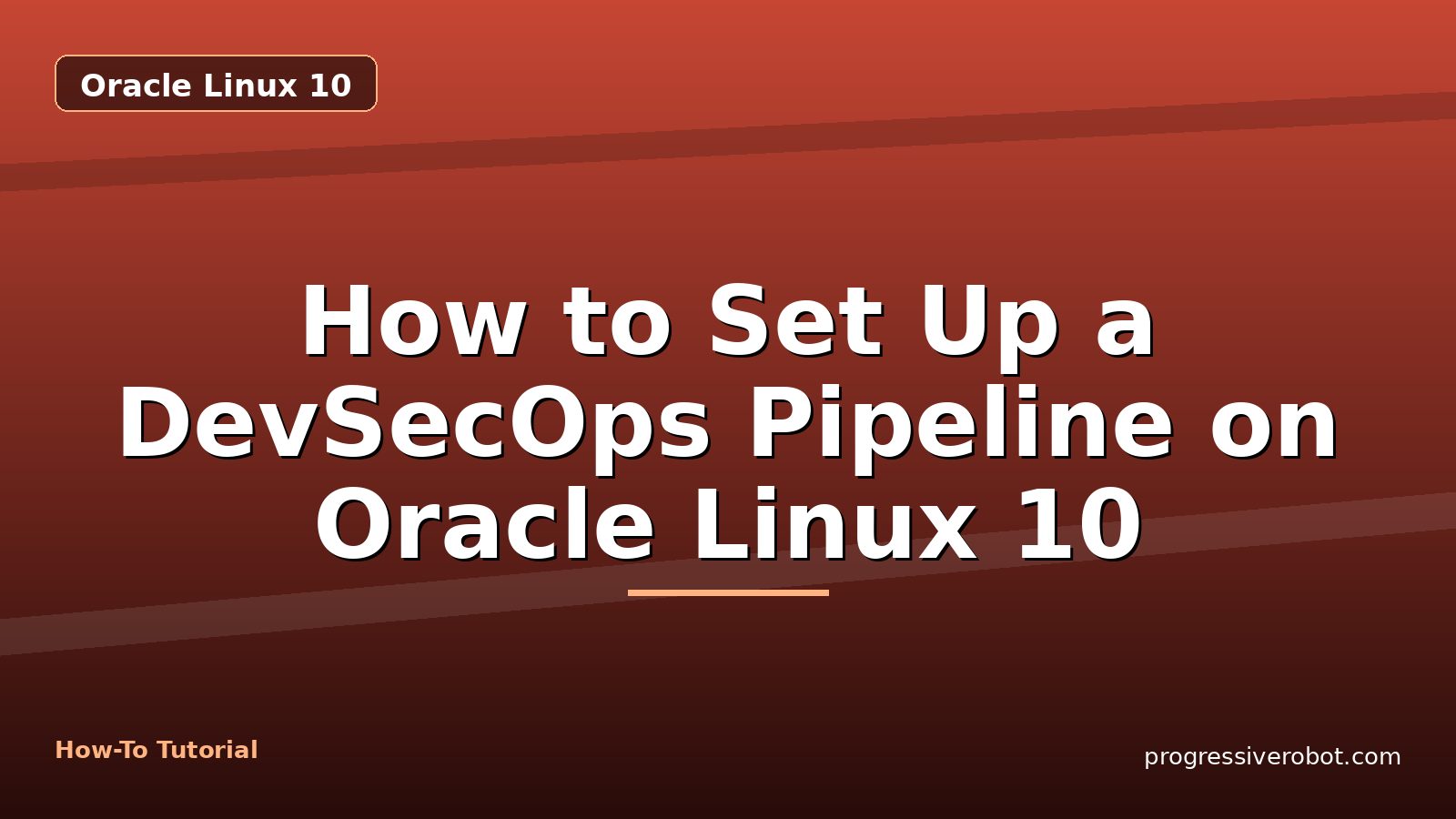 How to Set Up a DevSecOps Pipeline on Oracle Linux 10 — step-by-step Oracle Linux 10 tutorial on Progressive Robot