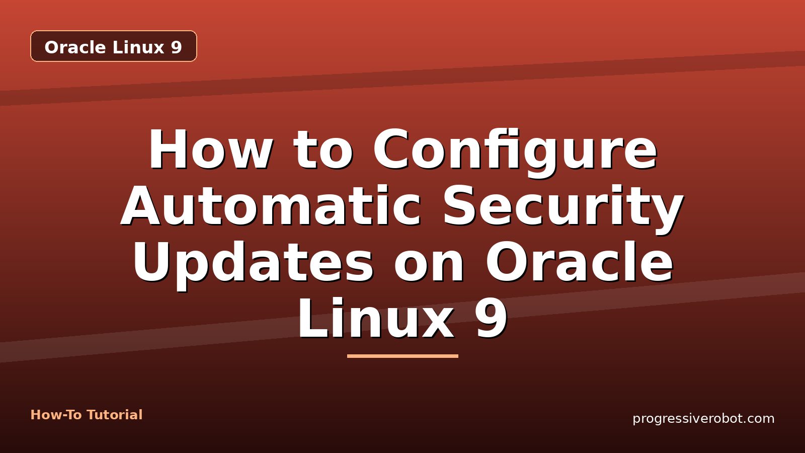 How to Configure Automatic Security Updates on Oracle Linux 9 — step-by-step Oracle Linux 9 tutorial on Progressive Robot