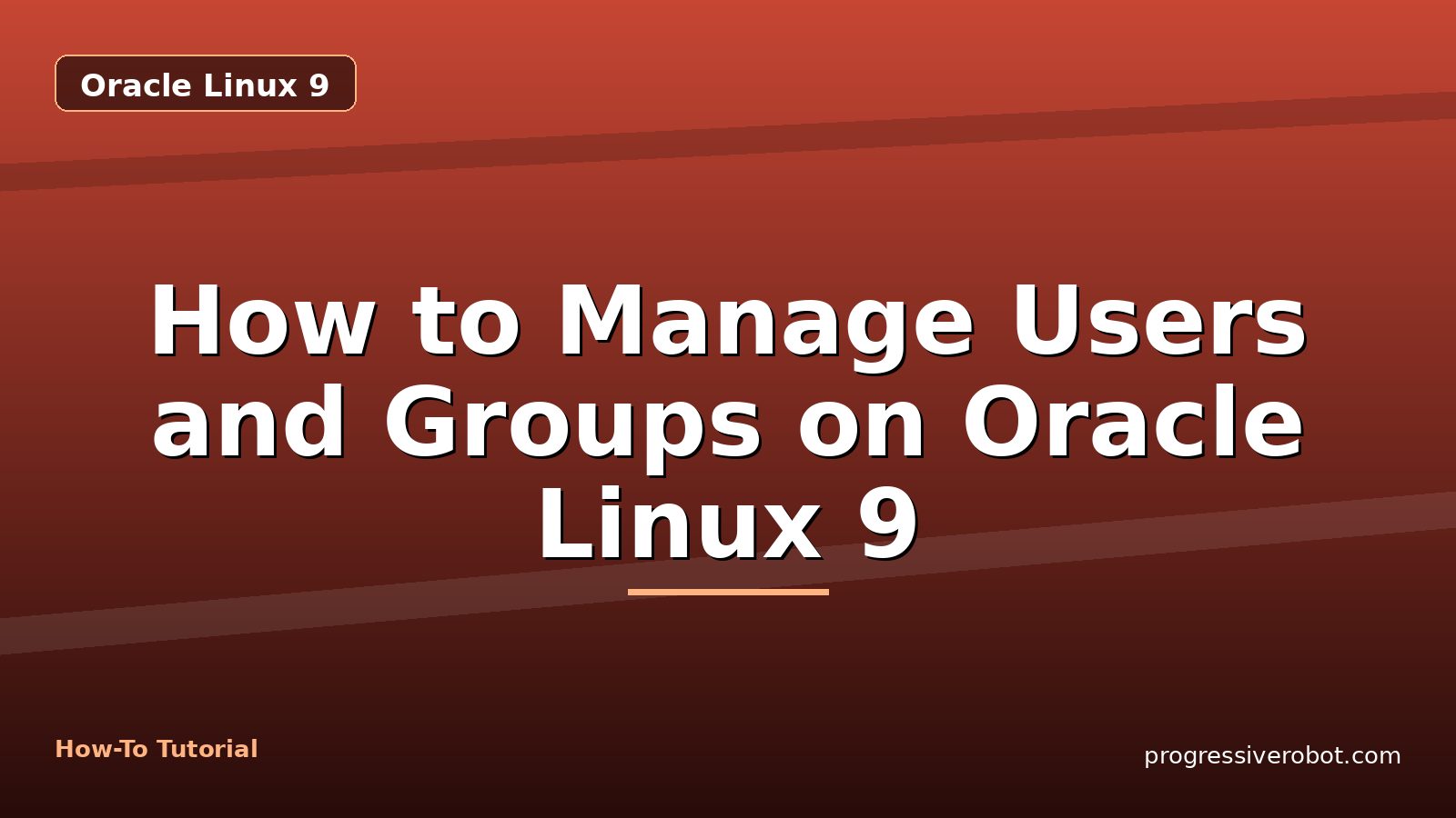 How to Manage Users and Groups on Oracle Linux 9 — step-by-step Oracle Linux 9 tutorial on Progressive Robot