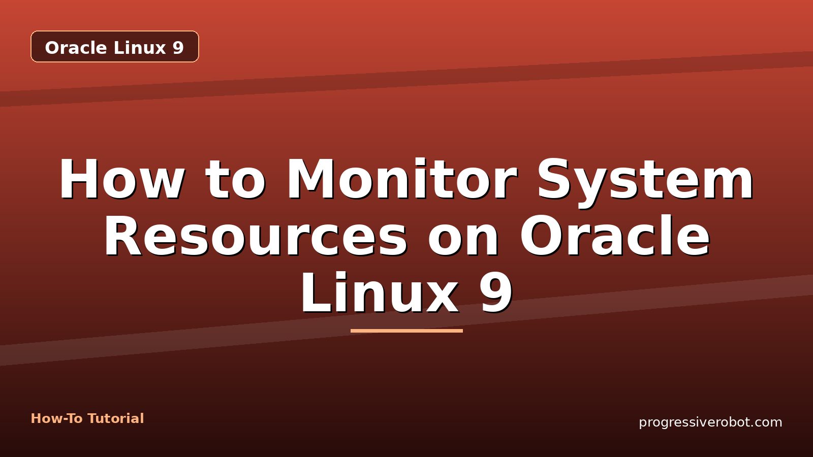 How to Monitor System Resources on Oracle Linux 9 — step-by-step Oracle Linux 9 tutorial on Progressive Robot