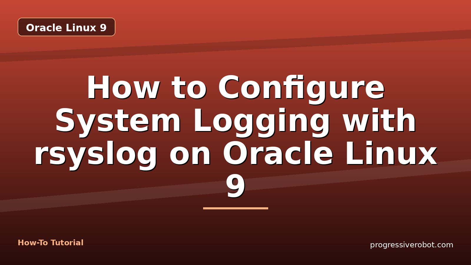 How to Configure System Logging with rsyslog on Oracle Linux 9 — step-by-step Oracle Linux 9 tutorial on Progressive Robot