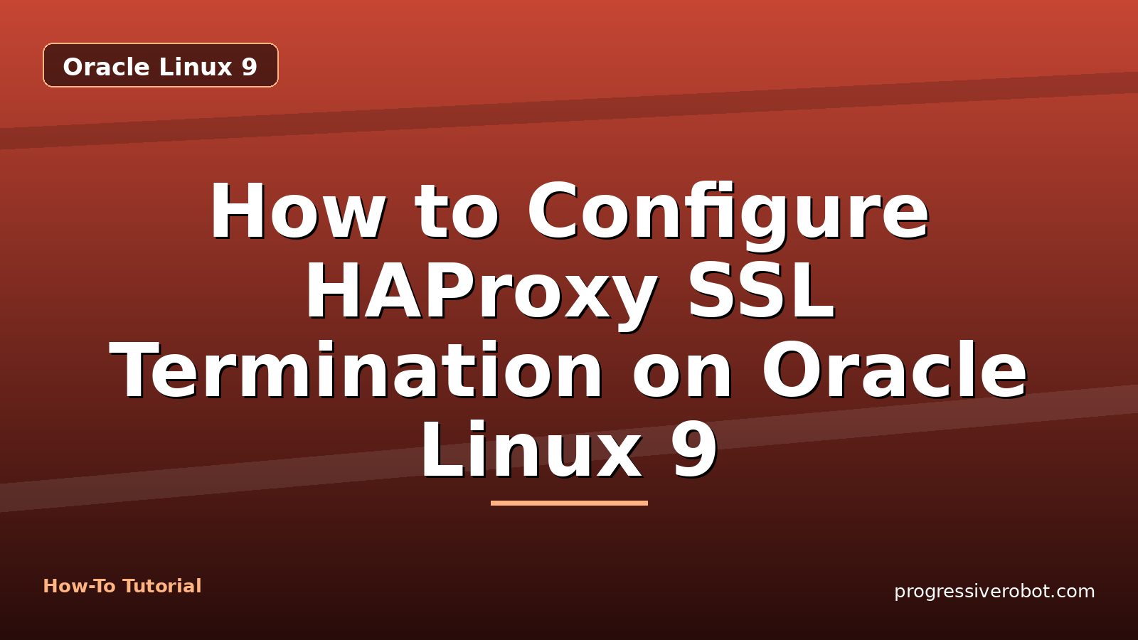 How to Configure HAProxy SSL Termination on Oracle Linux 9 — step-by-step Oracle Linux 9 tutorial on Progressive Robot