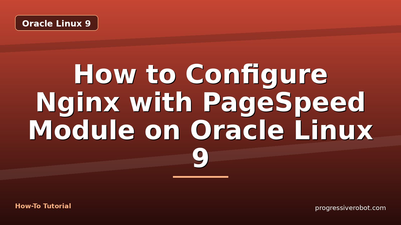 How to Configure Nginx with PageSpeed Module on Oracle Linux 9 — step-by-step Oracle Linux 9 tutorial on Progressive Robot
