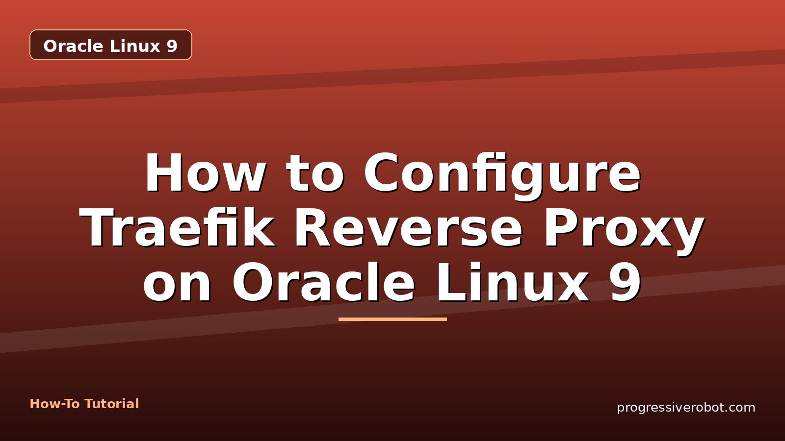How to Configure Traefik Reverse Proxy on Oracle Linux 9 — step-by-step Oracle Linux 9 tutorial on Progressive Robot