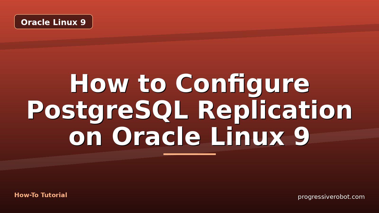 How to Configure PostgreSQL Replication on Oracle Linux 9 — step-by-step Oracle Linux 9 tutorial on Progressive Robot