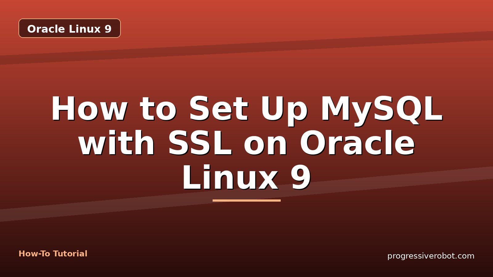 How to Set Up MySQL with SSL on Oracle Linux 9 — step-by-step Oracle Linux 9 tutorial on Progressive Robot