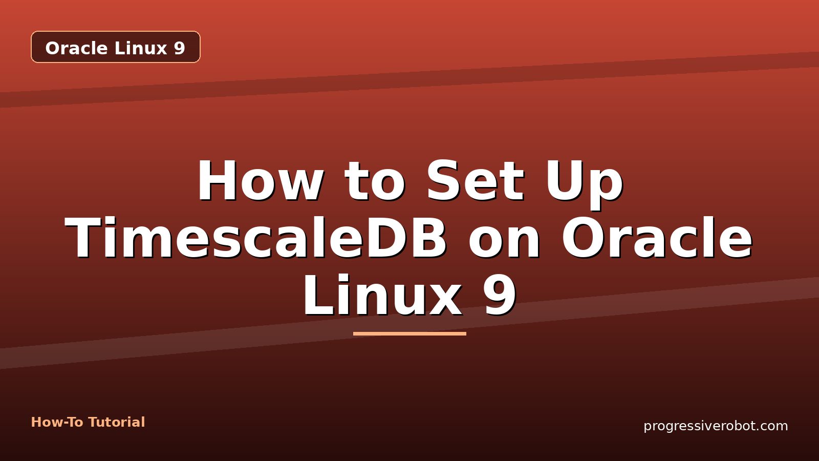 How to Set Up TimescaleDB on Oracle Linux 9 — step-by-step Oracle Linux 9 tutorial on Progressive Robot