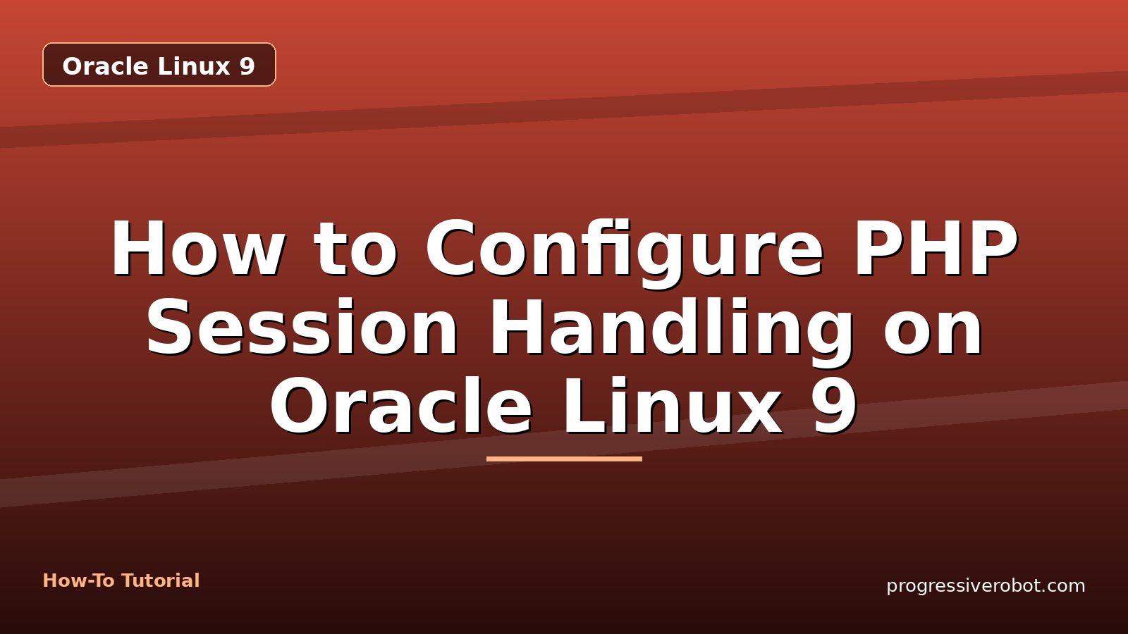 How to Configure PHP Session Handling on Oracle Linux 9 — step-by-step Oracle Linux 9 tutorial on Progressive Robot