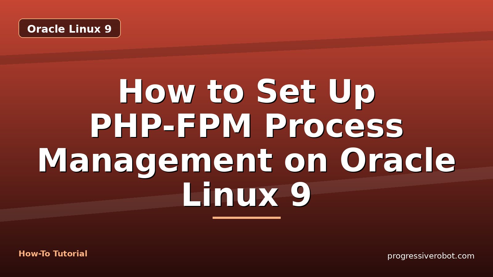 How to Set Up PHP-FPM Process Management on Oracle Linux 9 — step-by-step Oracle Linux 9 tutorial on Progressive Robot