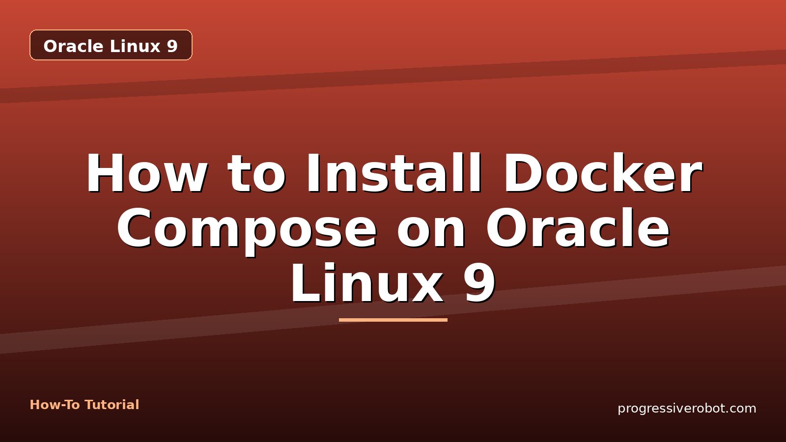 How to Install Docker Compose on Oracle Linux 9 — step-by-step Oracle Linux 9 tutorial on Progressive Robot