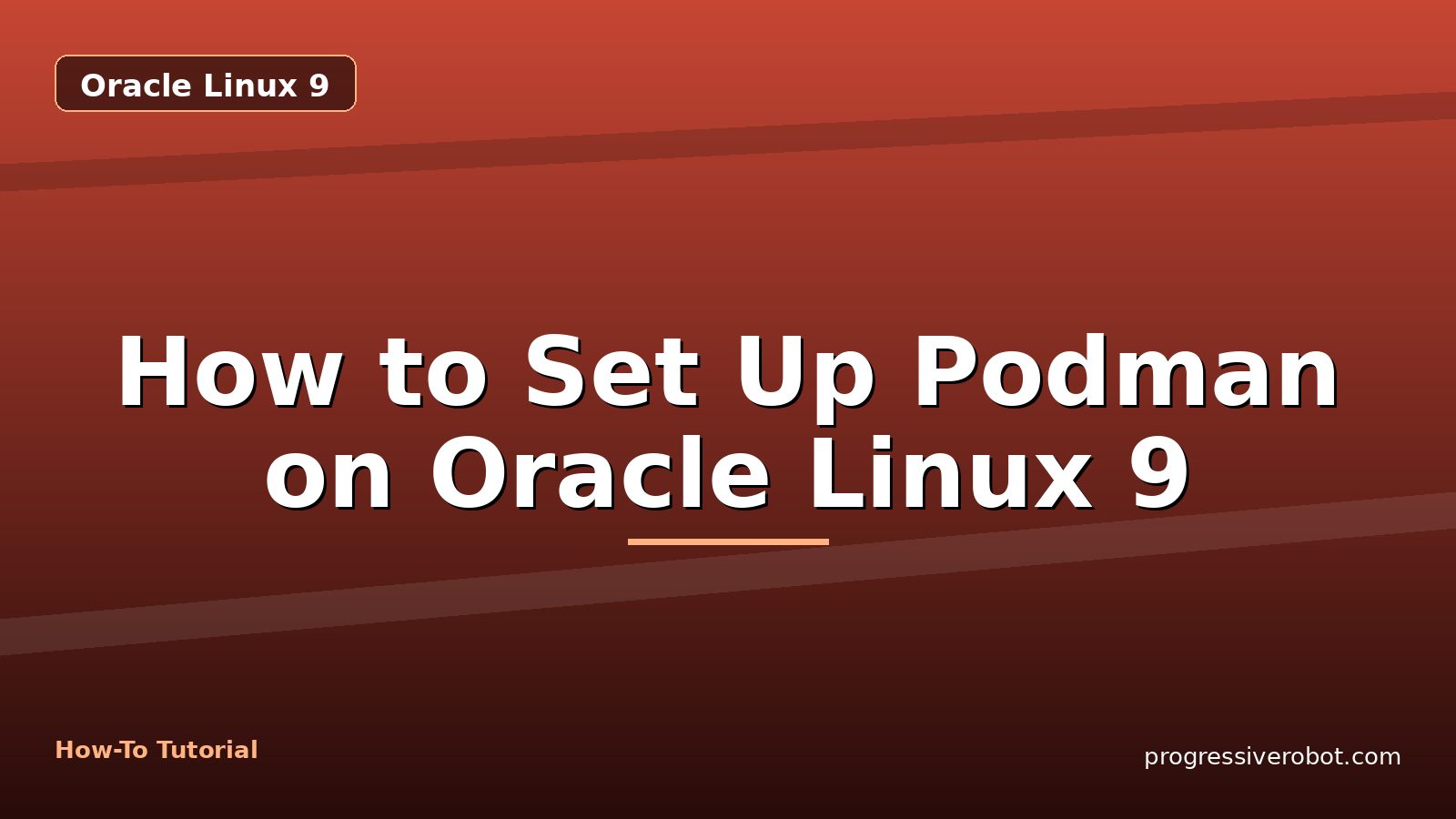 How to Set Up Podman on Oracle Linux 9 — step-by-step Oracle Linux 9 tutorial on Progressive Robot