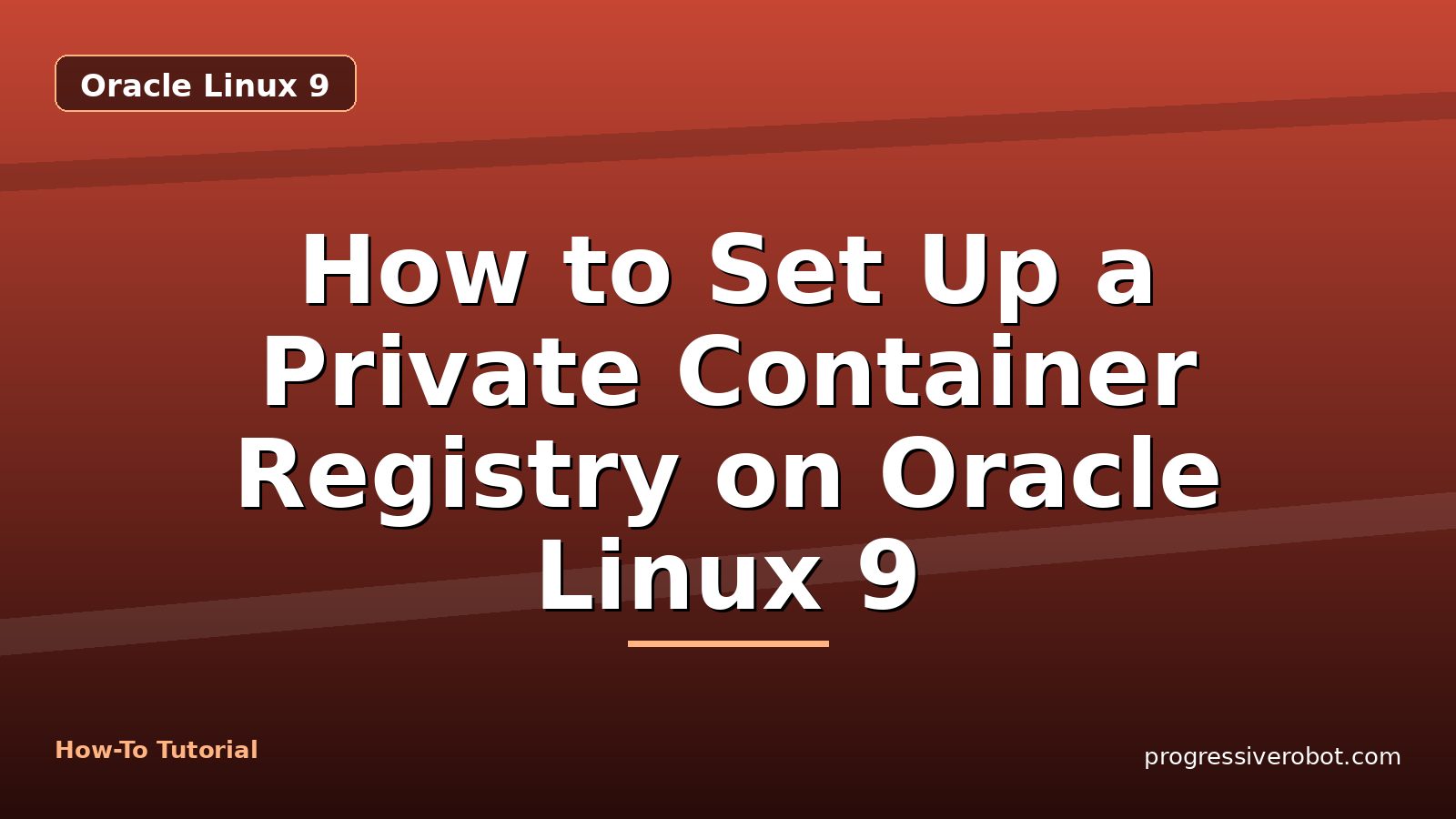 How to Set Up a Private Container Registry on Oracle Linux 9 — step-by-step Oracle Linux 9 tutorial on Progressive Robot