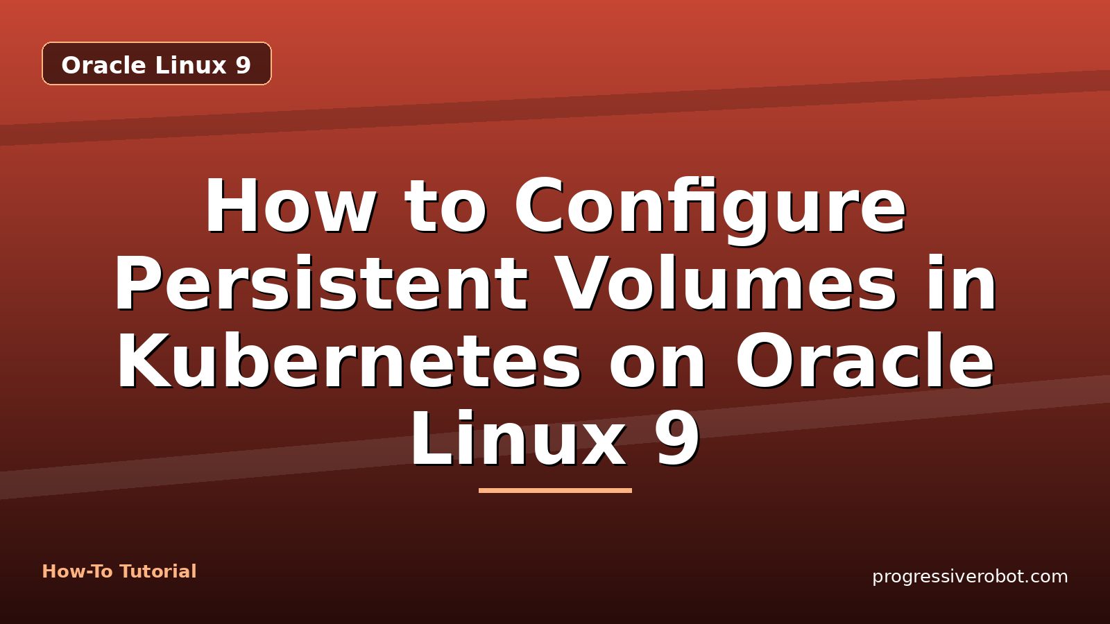 How to Configure Persistent Volumes in Kubernetes on Oracle Linux 9 — step-by-step Oracle Linux 9 tutorial on Progressive Robot