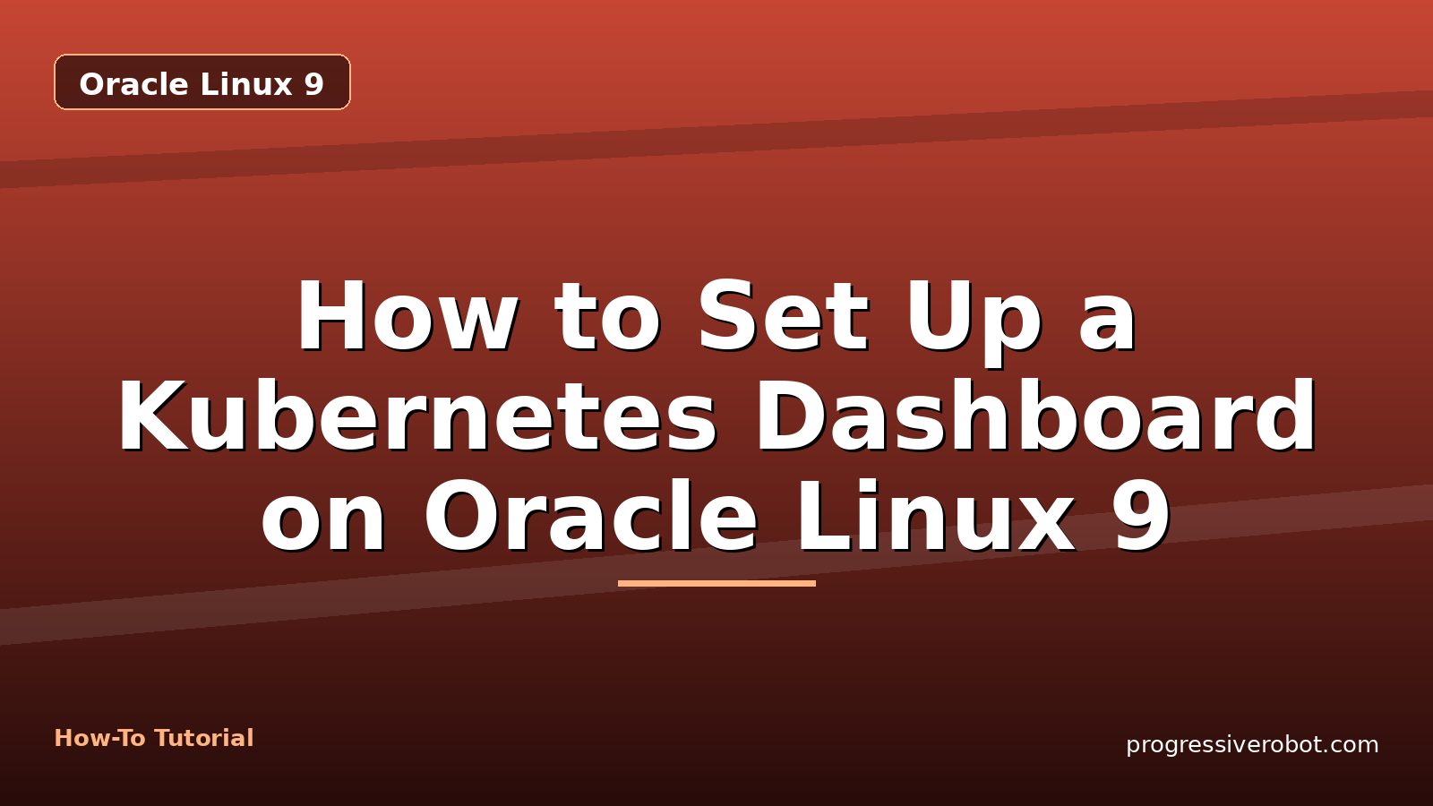 How to Set Up a Kubernetes Dashboard on Oracle Linux 9 — step-by-step Oracle Linux 9 tutorial on Progressive Robot