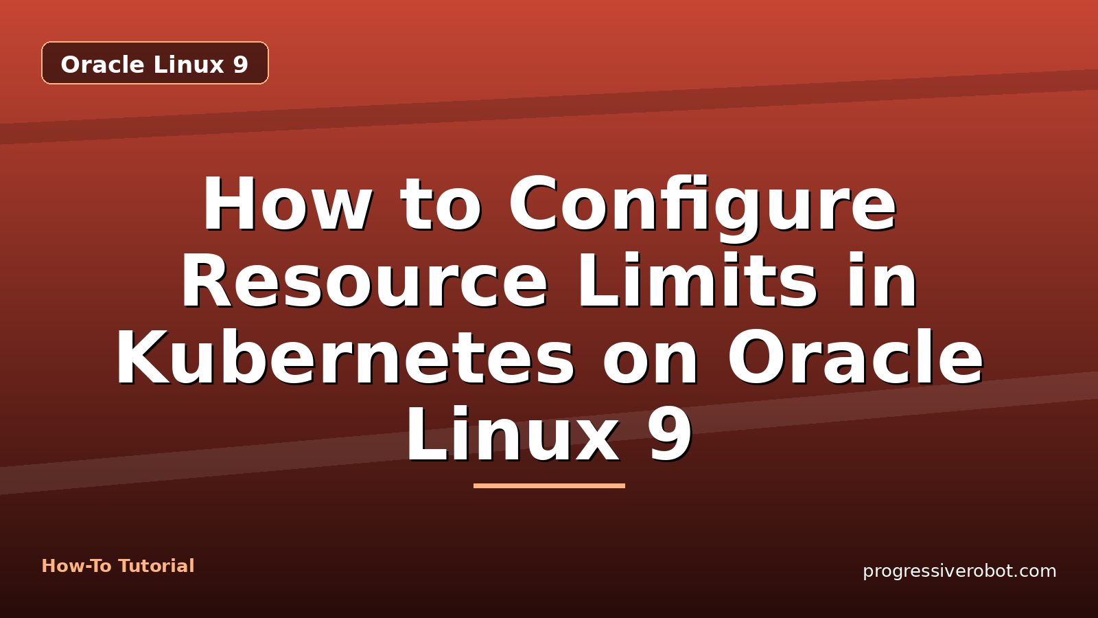 How to Configure Resource Limits in Kubernetes on Oracle Linux 9 — step-by-step Oracle Linux 9 tutorial on Progressive Robot
