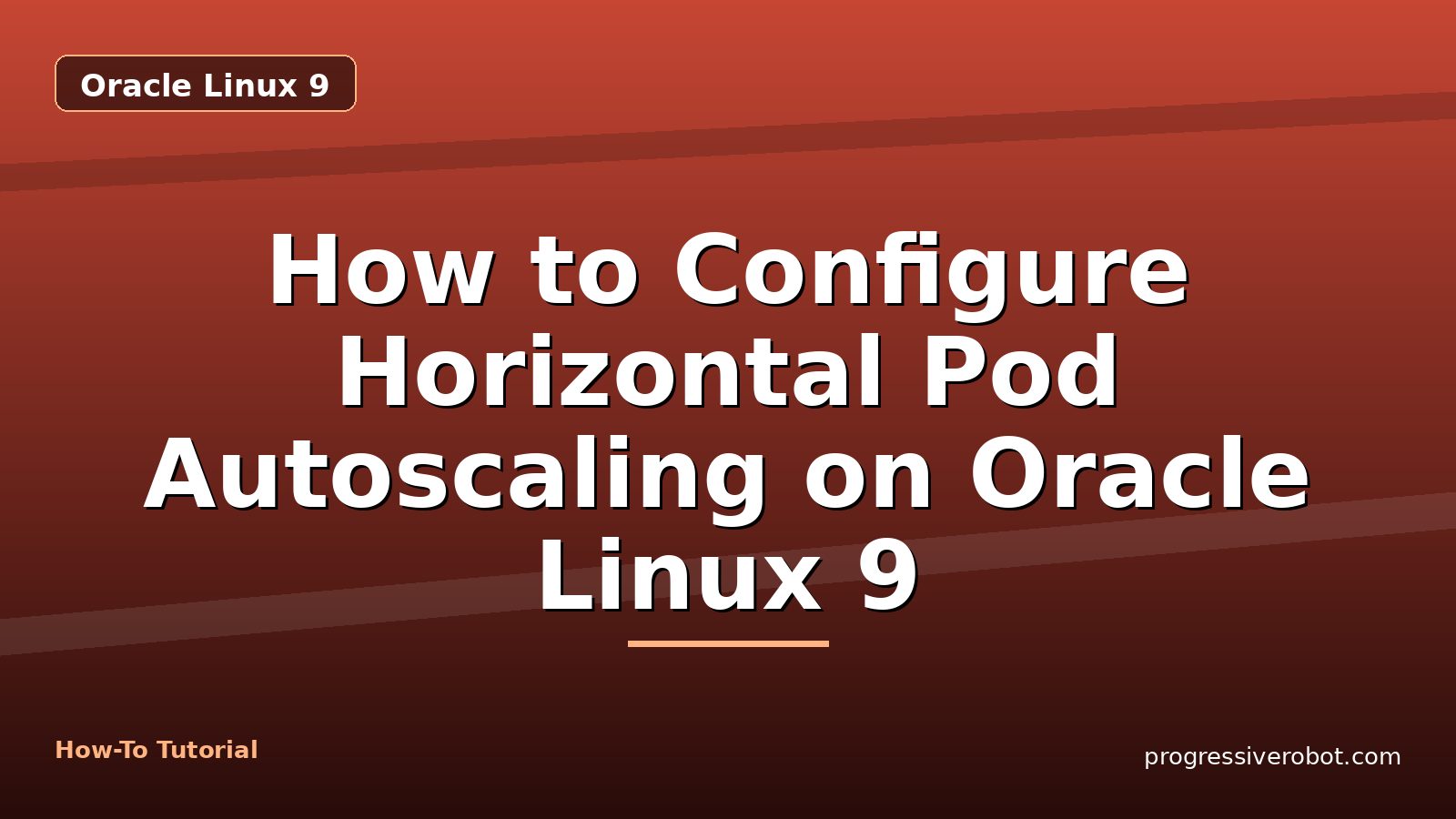 How to Configure Horizontal Pod Autoscaling on Oracle Linux 9 — step-by-step Oracle Linux 9 tutorial on Progressive Robot