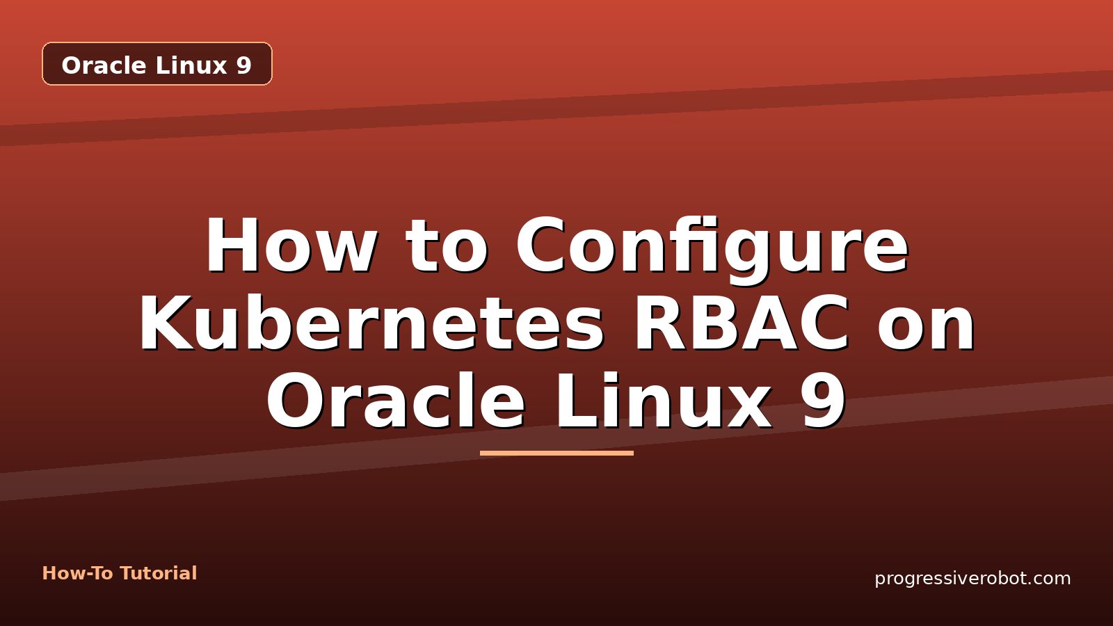 How to Configure Kubernetes RBAC on Oracle Linux 9 — step-by-step Oracle Linux 9 tutorial on Progressive Robot