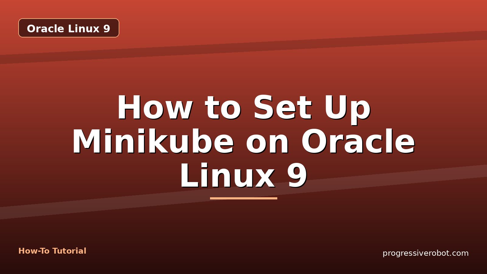 How to Set Up Minikube on Oracle Linux 9 — step-by-step Oracle Linux 9 tutorial on Progressive Robot