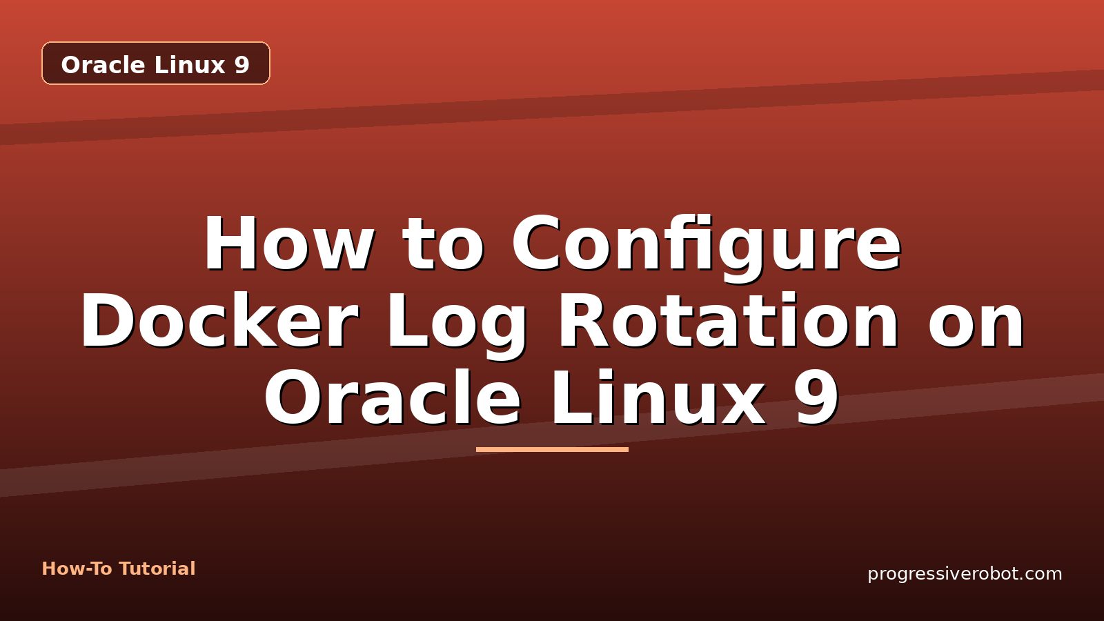 How to Configure Docker Log Rotation on Oracle Linux 9 — step-by-step Oracle Linux 9 tutorial on Progressive Robot
