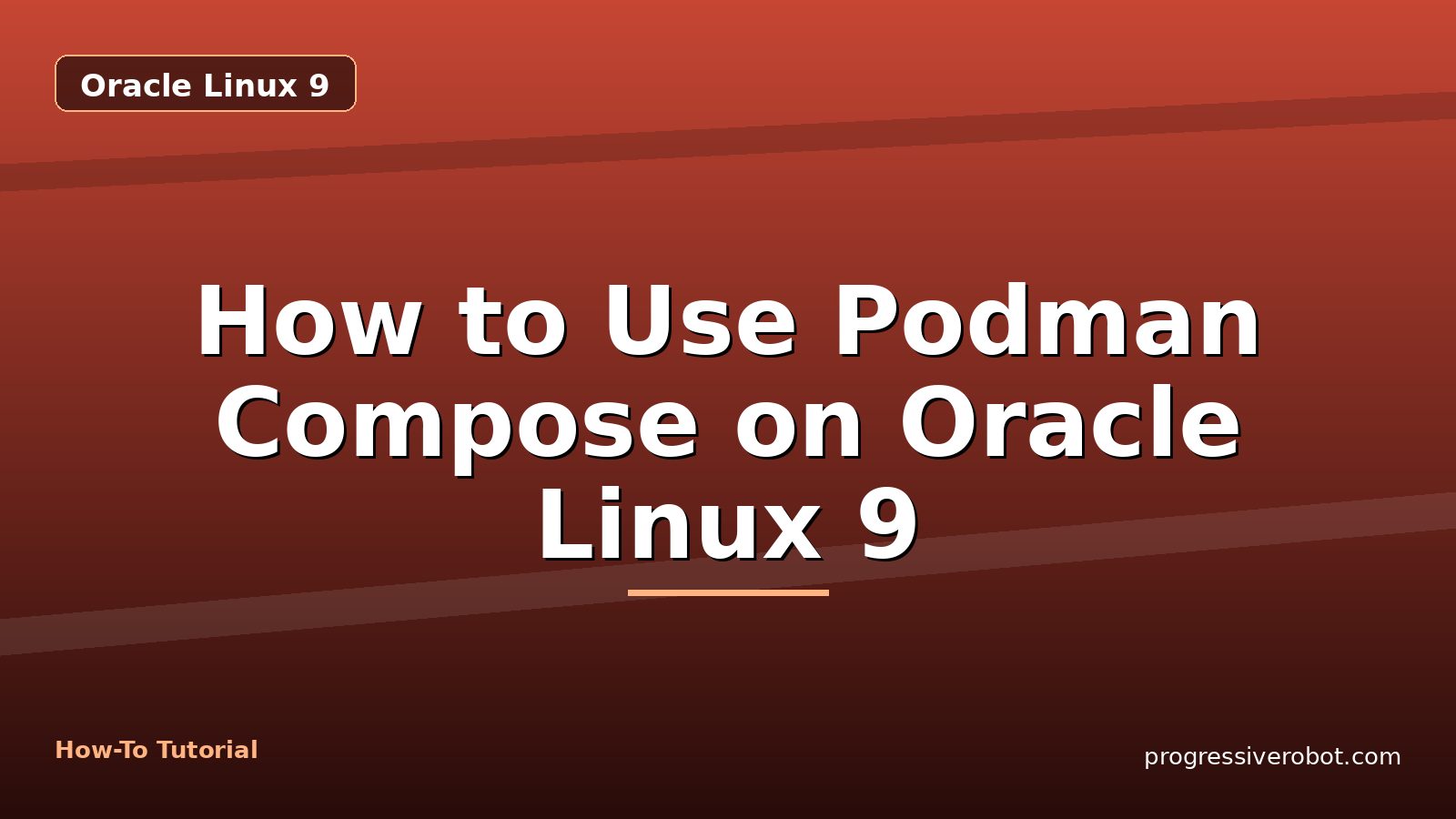 How to Use Podman Compose on Oracle Linux 9 — step-by-step Oracle Linux 9 tutorial on Progressive Robot