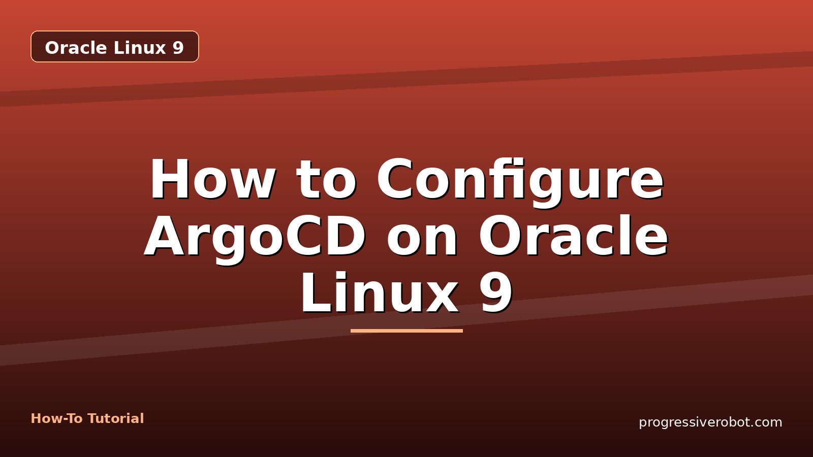 How to Configure ArgoCD on Oracle Linux 9 — step-by-step Oracle Linux 9 tutorial on Progressive Robot