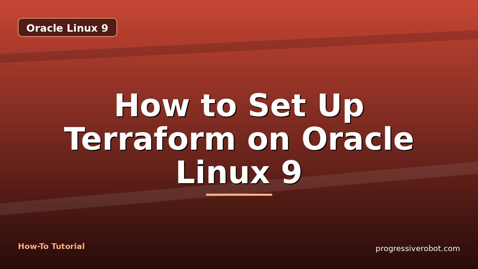 How to Set Up Terraform on Oracle Linux 9 — step-by-step Oracle Linux 9 tutorial on Progressive Robot