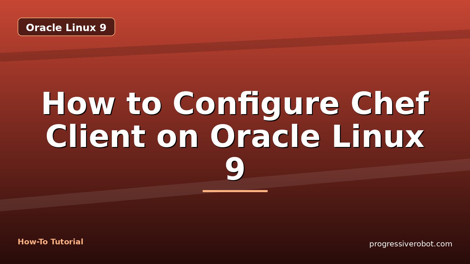 How to Configure Chef Client on Oracle Linux 9 — step-by-step Oracle Linux 9 tutorial on Progressive Robot