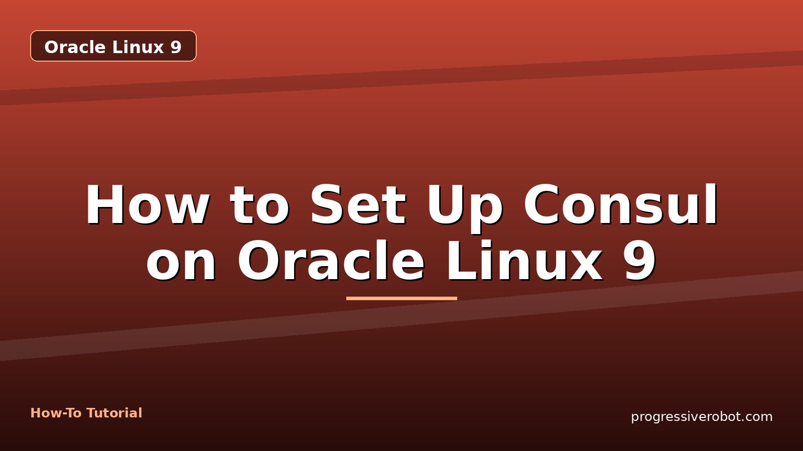 How to Set Up Consul on Oracle Linux 9 — step-by-step Oracle Linux 9 tutorial on Progressive Robot