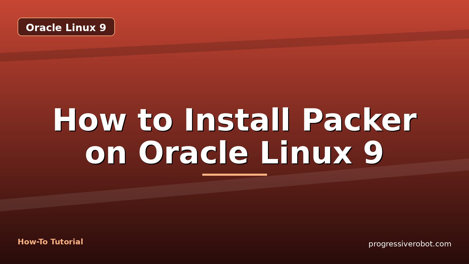 How to Install Packer on Oracle Linux 9 — step-by-step Oracle Linux 9 tutorial on Progressive Robot