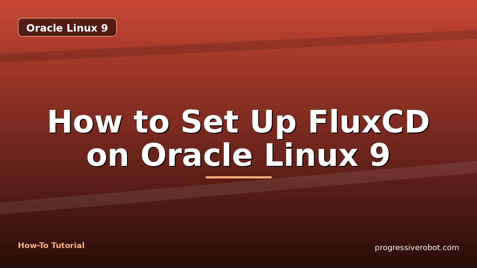 How to Set Up FluxCD on Oracle Linux 9 — step-by-step Oracle Linux 9 tutorial on Progressive Robot