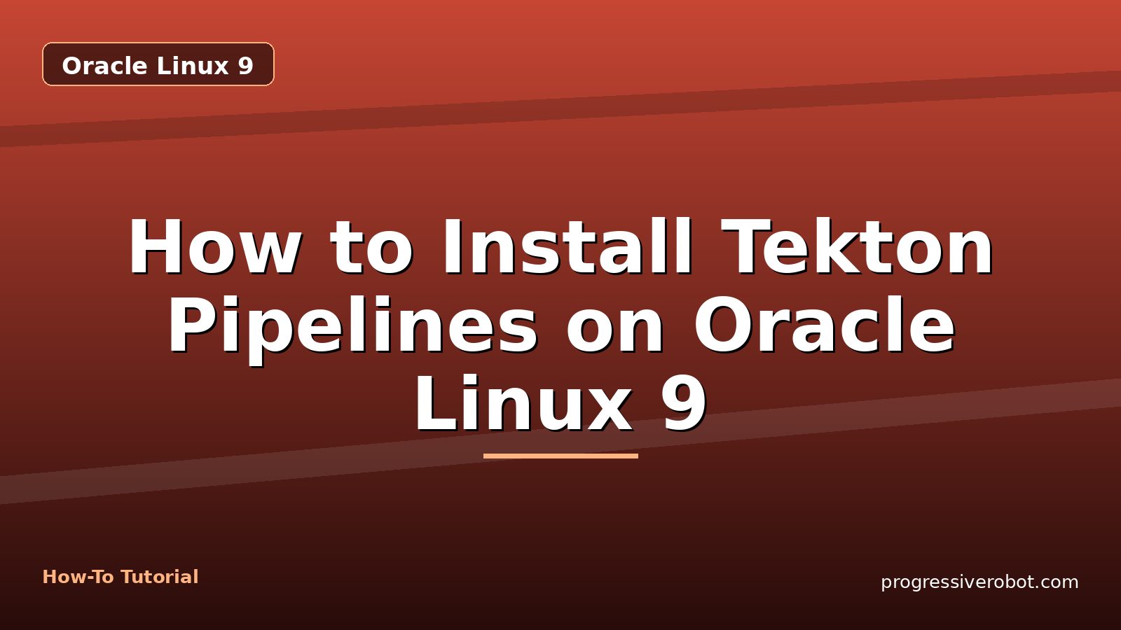 How to Install Tekton Pipelines on Oracle Linux 9 — step-by-step Oracle Linux 9 tutorial on Progressive Robot